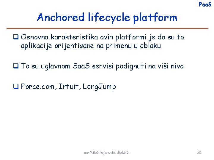 Paa. S Anchored lifecycle platform Osnovna karakteristika ovih platformi je da su to aplikacije