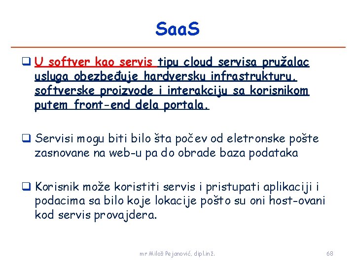 Saa. S U softver kao servis tipu cloud servisa pružalac usluga obezbeđuje hardversku infrastrukturu,