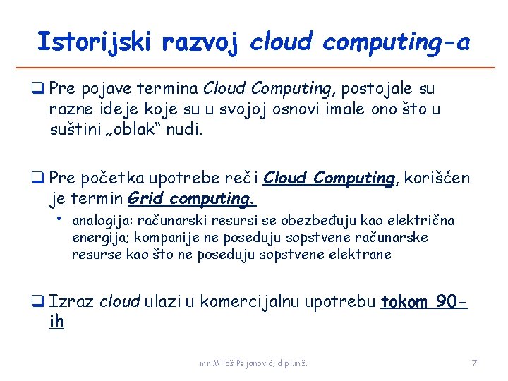Istorijski razvoj cloud computing-a Pre pojave termina Cloud Computing, postojale su razne ideje koje