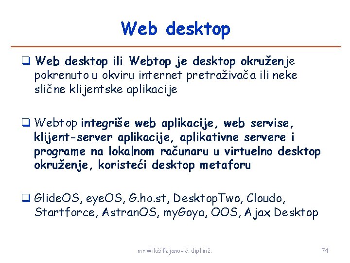 Web desktop ili Webtop je desktop okruženje pokrenuto u okviru internet pretraživača ili neke