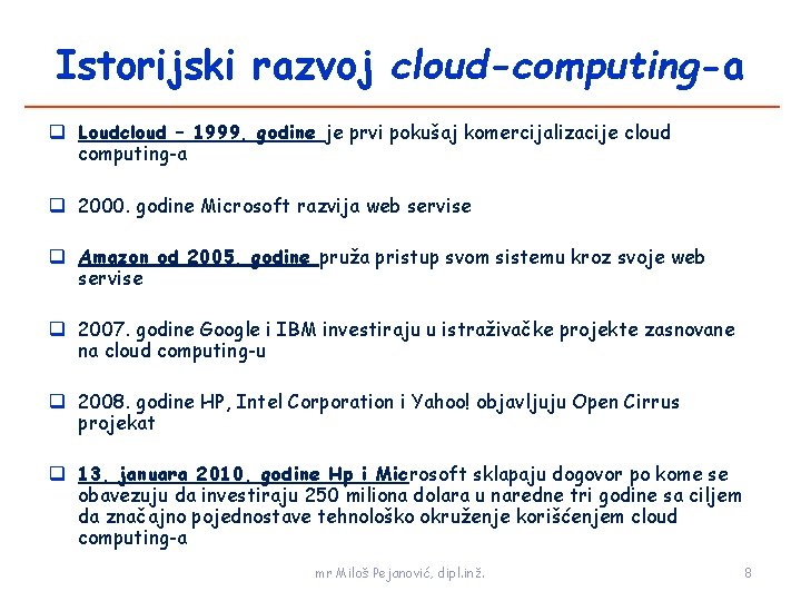 Istorijski razvoj cloud-computing-a Loudcloud – 1999. godine je prvi pokušaj komercijalizacije cloud computing-a 2000.