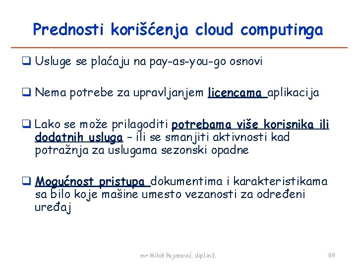 Prednosti korišćenja cloud computinga Usluge se plaćaju na pay-as-you-go osnovi Nema potrebe za upravljanjem