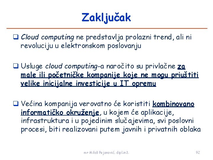 Zaključak Cloud computing ne predstavlja prolazni trend, ali ni revoluciju u elektronskom poslovanju Usluge