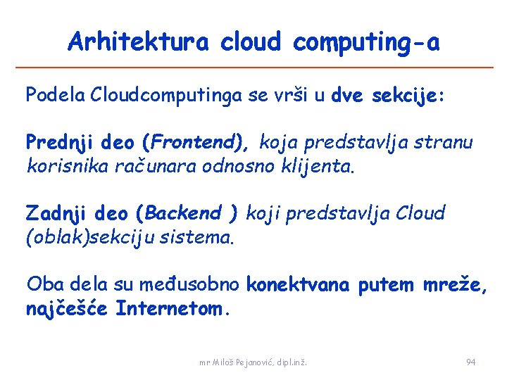 Arhitektura cloud computing-a Podela Cloudcomputinga se vrši u dve sekcije: Prednji deo (Frontend), koja