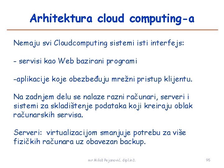 Arhitektura cloud computing-a Nemaju svi Cloudcomputing sistemi isti interfejs: - servisi kao Web bazirani