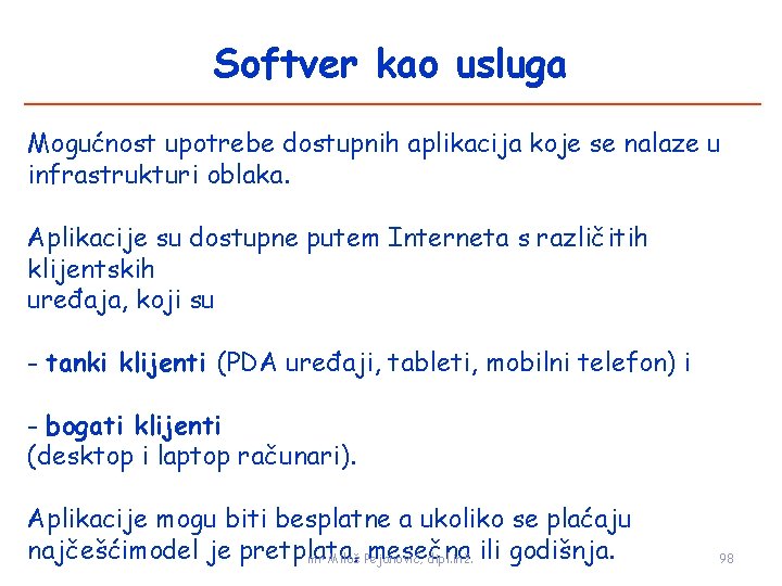 Softver kao usluga Mogućnost upotrebe dostupnih aplikacija koje se nalaze u infrastrukturi oblaka. Aplikacije