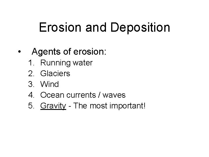 Erosion and Deposition • Agents of erosion: 1. 2. 3. 4. 5. Running water