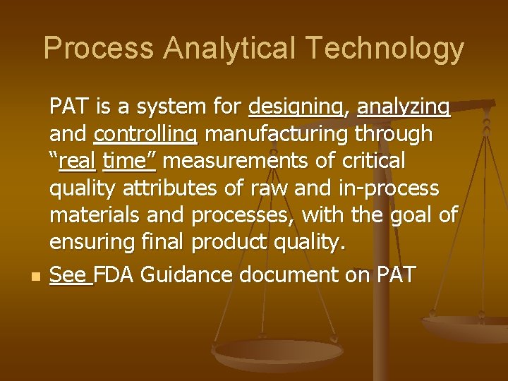 Process Analytical Technology n PAT is a system for designing, analyzing and controlling manufacturing