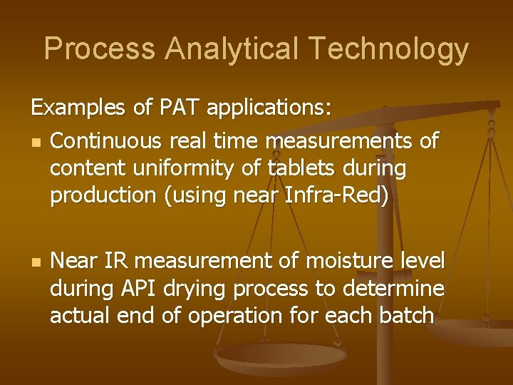 Process Analytical Technology Examples of PAT applications: n Continuous real time measurements of content