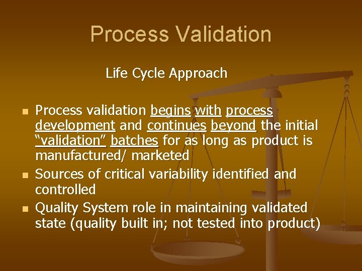 Process Validation Life Cycle Approach n n n Process validation begins with process development