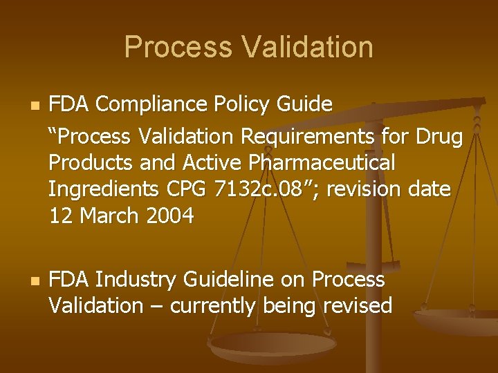 Process Validation n n FDA Compliance Policy Guide “Process Validation Requirements for Drug Products