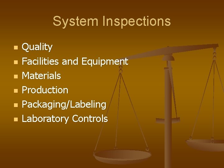 System Inspections n n n Quality Facilities and Equipment Materials Production Packaging/Labeling Laboratory Controls