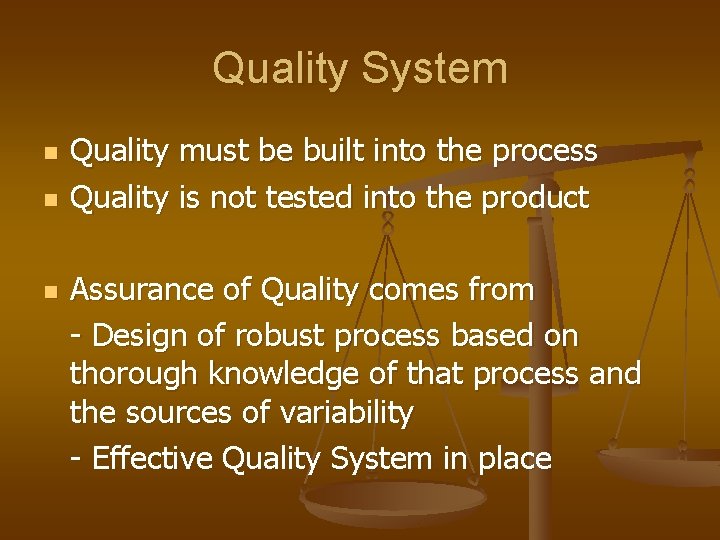Quality System n n n Quality must be built into the process Quality is