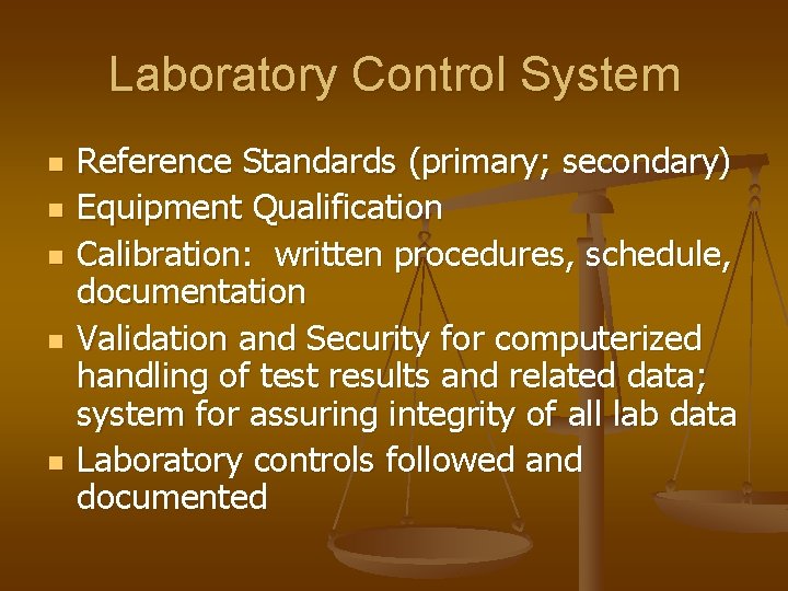 Laboratory Control System n n n Reference Standards (primary; secondary) Equipment Qualification Calibration: written