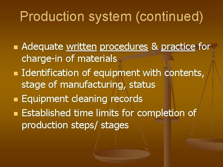 Production system (continued) n n Adequate written procedures & practice for charge-in of materials