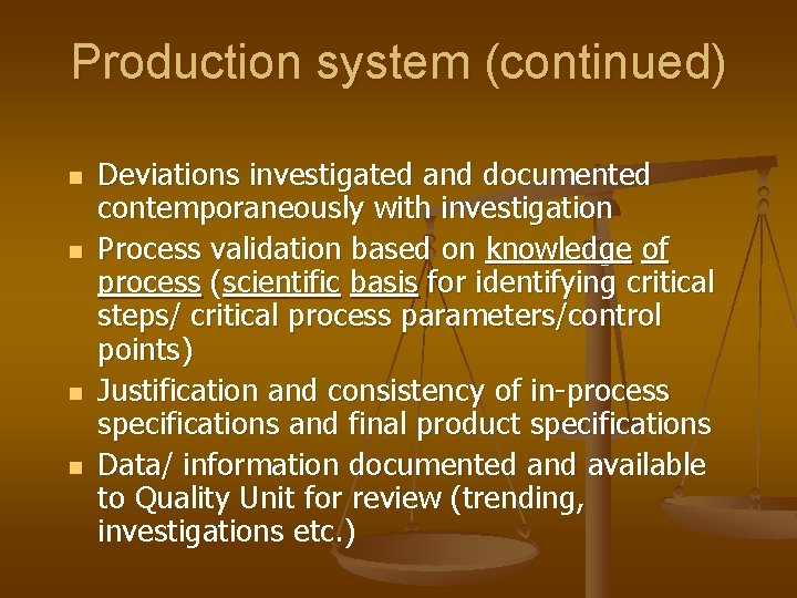 Production system (continued) n n Deviations investigated and documented contemporaneously with investigation Process validation