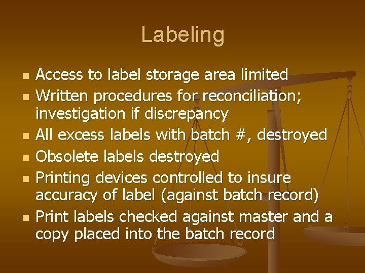 Labeling n n n Access to label storage area limited Written procedures for reconciliation;