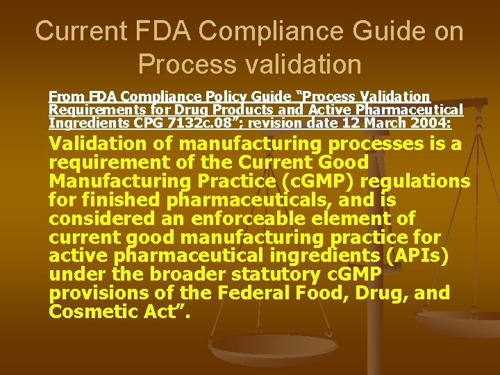 Current FDA Compliance Guide on Process validation From FDA Compliance Policy Guide “Process Validation