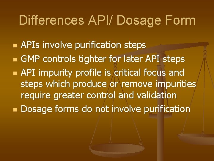 Differences API/ Dosage Form n n APIs involve purification steps GMP controls tighter for