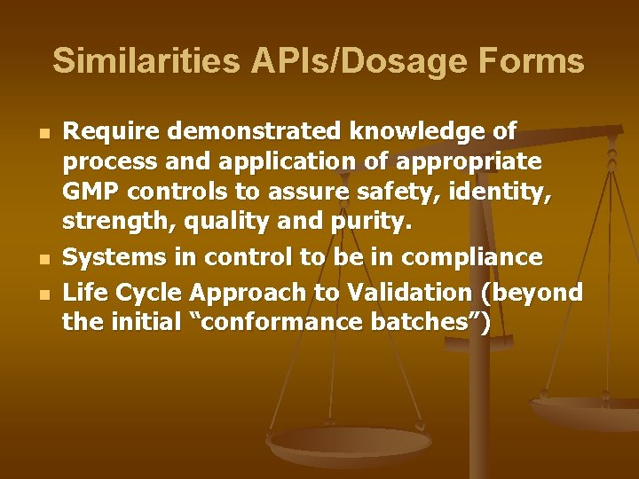 Similarities APIs/Dosage Forms n n n Require demonstrated knowledge of process and application of