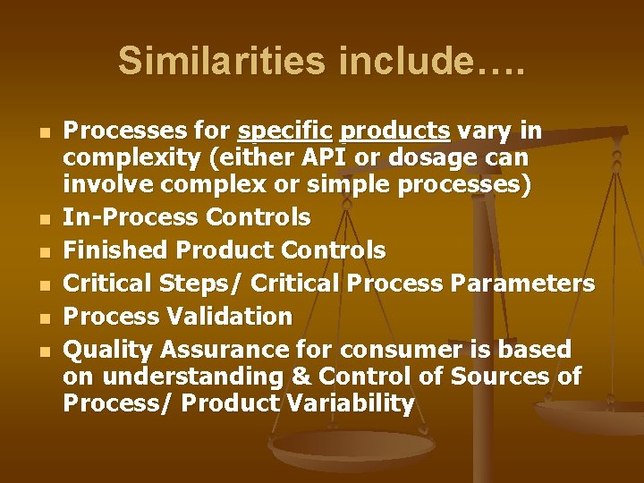 Similarities include…. n n n Processes for specific products vary in complexity (either API