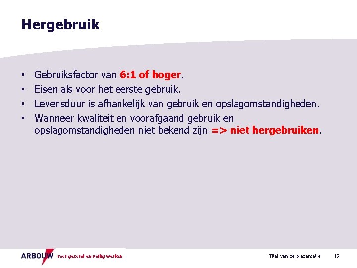 Hergebruik • • Gebruiksfactor van 6: 1 of hoger. Eisen als voor het eerste