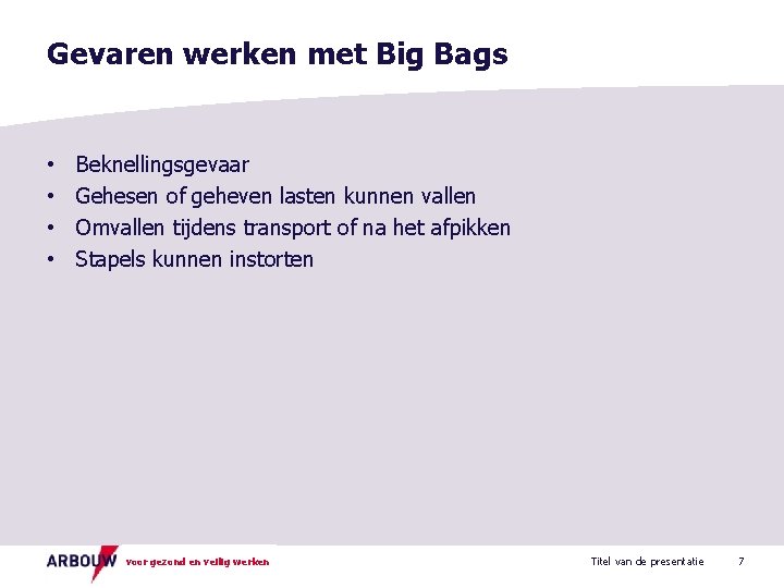 Gevaren werken met Big Bags • • Beknellingsgevaar Gehesen of geheven lasten kunnen vallen