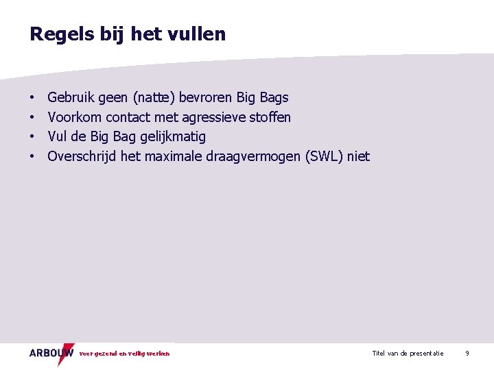 Regels bij het vullen • • Gebruik geen (natte) bevroren Big Bags Voorkom contact