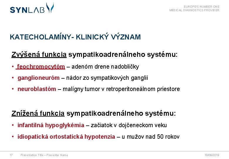 EUROPE'S NUMBER ONE MEDICAL DIAGNOSTICS PROVIDER KATECHOLAMÍNY- KLINICKÝ VÝZNAM Zvýšená funkcia sympatikoadrenálneho systému: •