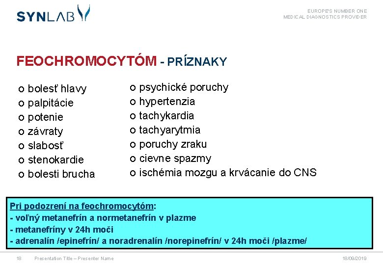 EUROPE'S NUMBER ONE MEDICAL DIAGNOSTICS PROVIDER FEOCHROMOCYTÓM - PRÍZNAKY o o o o bolesť