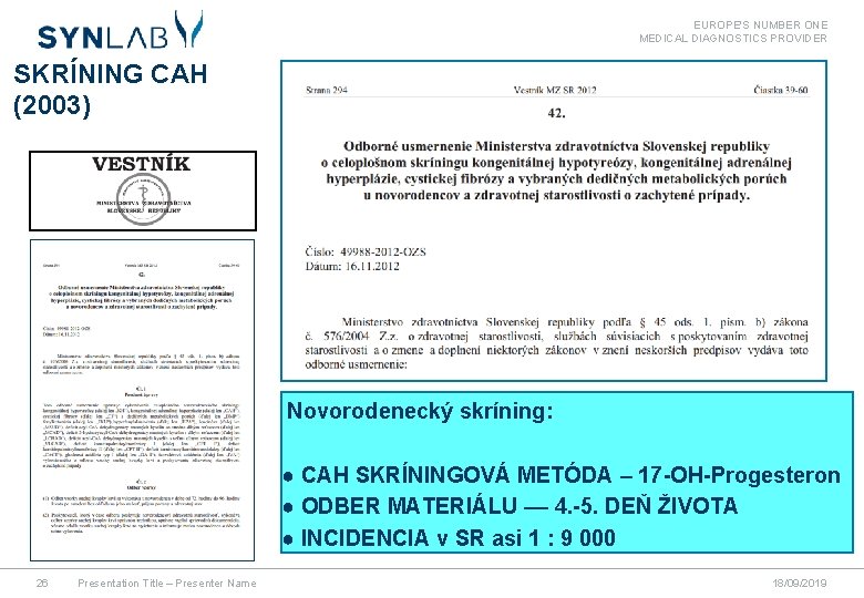 EUROPE'S NUMBER ONE MEDICAL DIAGNOSTICS PROVIDER SKRÍNING CAH (2003) Novorodenecký skríning: ● CAH SKRÍNINGOVÁ