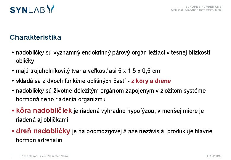 EUROPE'S NUMBER ONE MEDICAL DIAGNOSTICS PROVIDER Charakteristika • nadobličky sú významný endokrinný párový orgán