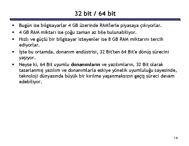 32 bit / 64 bit § § § Bugün ise bilgisayarlar 4 GB üzerinde