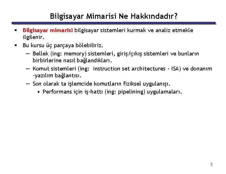 Bilgisayar Mimarisi Ne Hakkındadır? § § Bilgisayar mimarisi bilgisayar sistemleri kurmak ve analiz etmekle