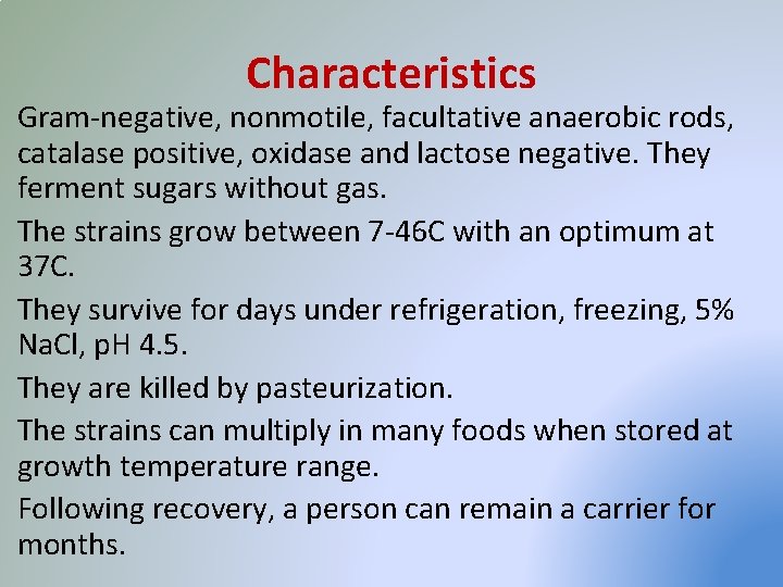 Characteristics Gram-negative, nonmotile, facultative anaerobic rods, catalase positive, oxidase and lactose negative. They ferment