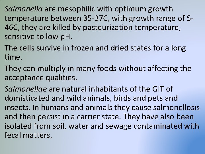 Salmonella are mesophilic with optimum growth temperature between 35 -37 C, with growth range