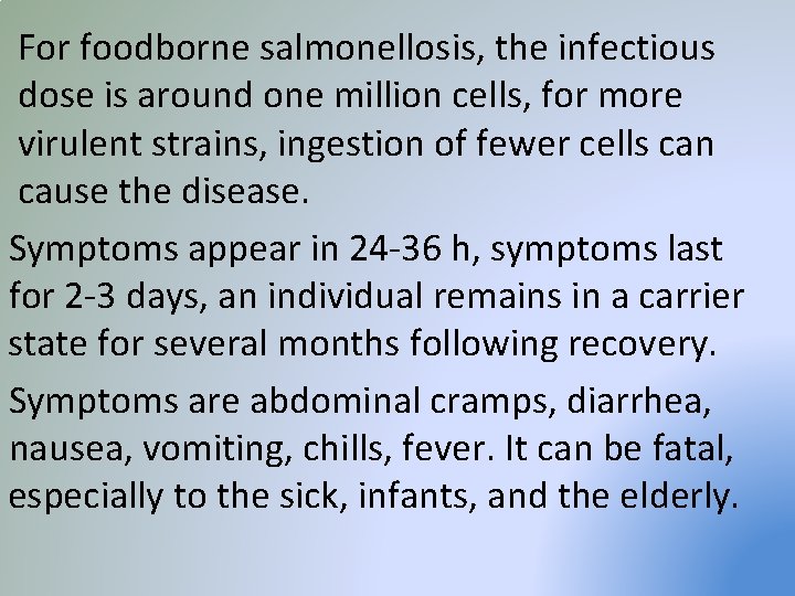 For foodborne salmonellosis, the infectious dose is around one million cells, for more virulent