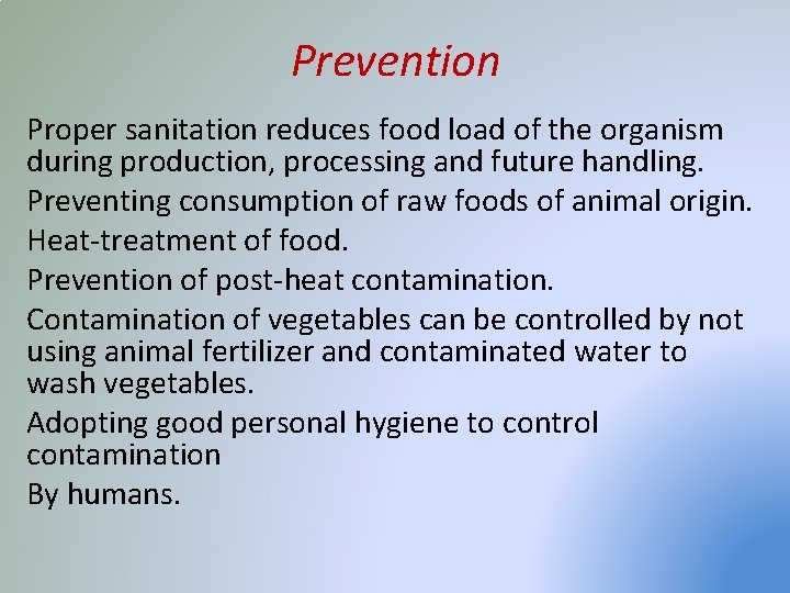 Prevention Proper sanitation reduces food load of the organism during production, processing and future
