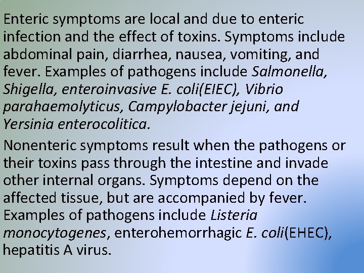 Enteric symptoms are local and due to enteric infection and the effect of toxins.