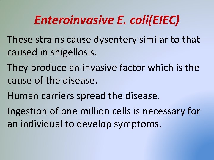 Enteroinvasive E. coli(EIEC) These strains cause dysentery similar to that caused in shigellosis. They