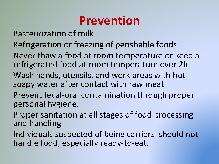 Prevention Pasteurization of milk Refrigeration or freezing of perishable foods Never thaw a food