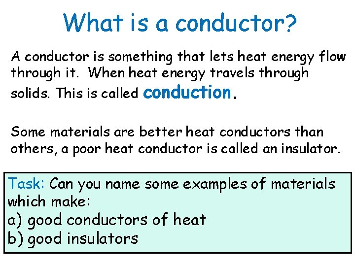 What is a conductor? A conductor is something that lets heat energy flow through