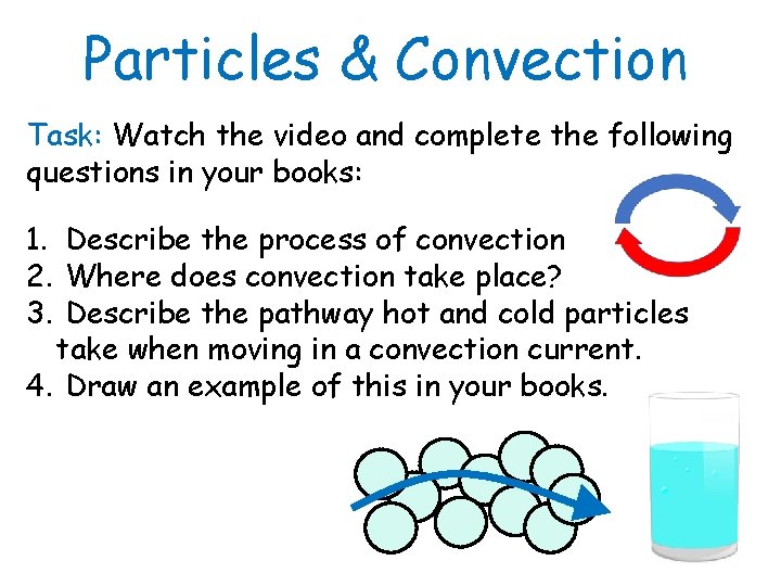 Particles & Convection Task: Watch the video and complete the following questions in your