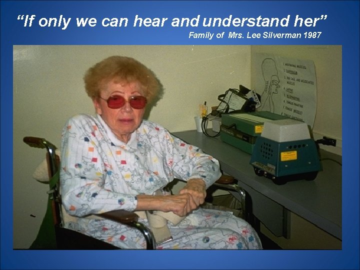 “If only we can hear and understand her” Family of Mrs. Lee Silverman 1987