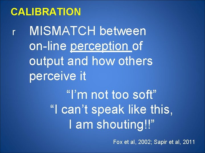 CALIBRATION r MISMATCH between on-line perception of output and how others perceive it “I’m