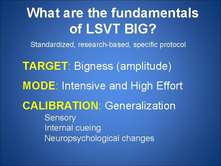 What are the fundamentals of LSVT BIG? Standardized, research-based, specific protocol TARGET: Bigness (amplitude)