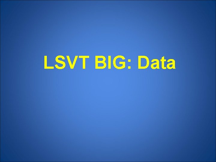 LSVT BIG: Data 
