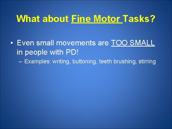 What about Fine Motor Tasks? • Even small movements are TOO SMALL in people