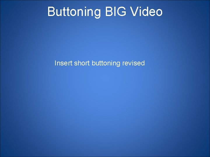 Buttoning BIG Video Insert short buttoning revised 