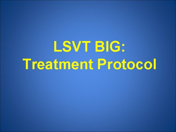 LSVT BIG: Treatment Protocol 
